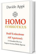 HOMO SYMBIOTICUS: Dall'Estinzione All'Apoteosi: I 5 Gradini Per La Sopravvivenza Della Specie