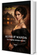 ALYSS & WANDA : La regina senza cuore