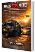 MANUALE D'USO DELLA FOTOCAMERA CANON DSLR EOS 90D PER PRINCIPIANTI