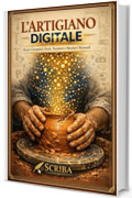 L'ARTIGIANO DIGITALE: AI per Ceramisti, Orafi, Tessitori e Mestieri Manuali: Guida Pratica per Usare ChatGPT e l'Intelligenza Artificiale Senza Perdere l'Autenticit&agrave;