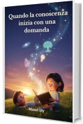 Quando la conoscenza inizia con una domanda: Il viaggio di due bambini alla scoperta del potere dell&rsquo;apprendimento