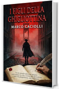 I figli della ghigliottina: I Registri del Terrore - Vol. 1