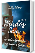 Weirdos serie vol 3-4: Tra sole e tempesta e Tra acqua e fuoco in un volume unico. (frenemies to lovers/friends to lovers, spicy romance, found family)