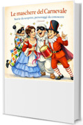 Le maschere del Carnevale: Storie da scoprire, personaggi da conoscere (I racconti di Soleniah Vol. 11)