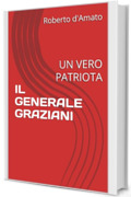 IL GENERALE GRAZIANI: UN VERO PATRIOTA (PRINCIPE d'AMATO Vol. 27)