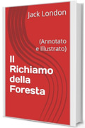 Il Richiamo della Foresta: (Annotato e Illustrato)