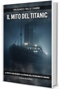 Frugando tra le Ombre: Il mito del Titanic: La notte che incrin&ograve; l&rsquo;illusione dell&rsquo;invincibilit&agrave; umana