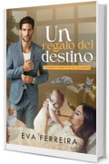 Un Regalo del Destino: Il bambino inaspettato del milionario