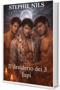 Il desiderio dei 3 lupi (Racconti erotici brevi: con vampiri, lupi mannari e altre creature)