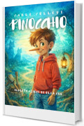 Pinocchio &ndash; Edizione Illustrata da Collezione: Testo originale di Carlo Collodi &bull; Acquerelli d&rsquo;autore &bull; Grande formato &bull; Storia dell&rsquo;autore e dei personaggi