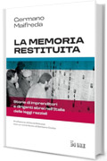 La memoria restituita: Storie di imprenditori e dirigenti ebrei nell&rsquo;Italia delle leggi razziali