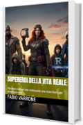 Supereroi Della Vita Reale: Persone comuni che indossano una maschera per diventare eroi