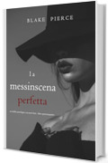 La Messinscena Perfetta (Un thriller psicologico con Jessie Hunt - Libro Quarantaquattro)