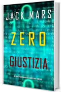 Zero Giustizia (Un thriller di spionaggio dell'Agente Zero&mdash;Libro #24)