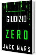 Giudizio Zero (Un thriller di spionaggio dell'Agente Zero&mdash;Libro #23)