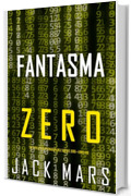 Fantasma Zero (Un thriller di spionaggio dell'Agente Zero&mdash;Libro #19)