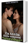 Zia Annika (Serie completa): Dalla prima notte all&rsquo;ultima: la storia di zia Annika che ti fa bagnare