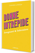 Donne Intrepide - Vol.5 Insegnanti & Infermiere