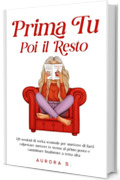 Prima Tu, Poi il Resto: 120 Sessioni di Verit&agrave; Scomode per Smettere di farti Calpestare, Mettere Te Stessa al Primo Posto e Camminare Finalmente a Testa Alta