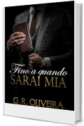 Fino a quando sarai mia: Un romance intenso di potere, desiderio e ossessione