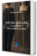 DEITRA RIEGLER: e il mistero della simultaneit&agrave;