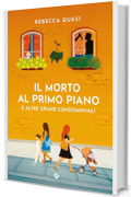 Il morto al primo piano: E altre grane condominiali