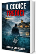 Il Codice Tredici: Un thriller di suspense poliziesca