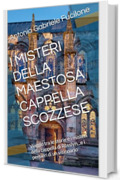 I MISTERI DELLA MAESTOSA CAPPELLA SCOZZESE: Viaggio tra le storie e i misteri della cappella di Rosslyn...e i pensieri di un visionario