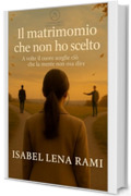 Il matrimonio che non ho scelto: A volte il cuore sceglie ci&ograve; che la mente non osa dire (I giorni che ci hanno cambiato)