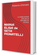 MARIA ELISA de SETA PIGNATELLI: LA NOBILDONNA SPIA DELLA REPUBBLICA SOCIALE (PRINCIPE d'AMATO Vol. 34)