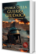 Storia della Guerra Giudaica Volume 2 (Libri IV &ndash; VII): Nuova Edizione in Italiano Moderno con Appendici Storiche