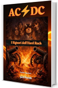AC/DC I Signori dell'Hard Rock: Biografia Indipendente