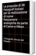 Le proposte di 38 Fotografi italiani per la realizzazione di nuove fotocamere analogiche da parte di Canon e Nikon : Il Fotografo Venuto dal Passato (Il Giornalino del Fotografo venuto dal passato)