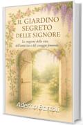 Il giardino segreto delle signore: &ldquo;Le stagioni della vita e del coraggio femminile.&rdquo;