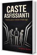 CASTE ASFISSIANTI: Povert&agrave;, paura e silenzio in Italia oggi