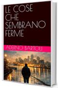 LE COSE CHE SEMBRANO FERME