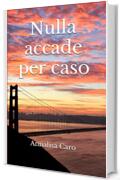 Nulla accade per caso