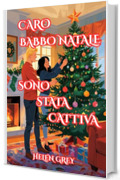 Caro Babbo Natale, sono stata cattiva: Romanzo Er&oacute;tico Rom&aacute;ntico di Natale con Spicy e commedia