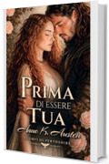 Prima di essere tua: Romanzo storico romantico ambientato in Scozia (I corvi di Perthshire Vol. 1)