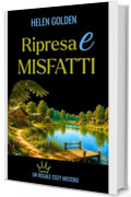 Ripresa e Misfatti: Un Regale Cozy Mistero (I Reali Cozy-Misteri Vol. 16)