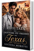 Rifiutata dal medico pi&ugrave; freddo del Texas: Medical romance (I Dottori del Texas)