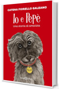 Io e Pep&egrave;. Una storia di amicizia