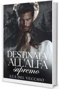 Destinata all'Alfa supremo: Un romance con un lupo mannaro