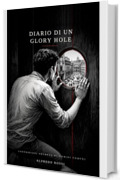 Diario di un Glory Hole: Confessioni segrete di uomini comuni