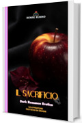 IL SACRIFICIO: Dark Romance Erotico - Vol. 7 (Le Avventure Selvagge di Denise)