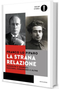 La strana relazione: Mussolini e Gramsci: comunismo, fascismo e oltre