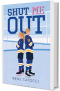 Shut me out