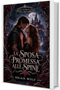LA SPOSA PROMESSA ALLE SPINE: Trascinata oltre il Velo in un mondo di corti crudeli e magia pericolosa (I REGNI OLTRE IL VELO Vol. 1)