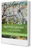 Nel mio tempo La memoria della luce: Opere di Christian Nardi
