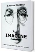 IMAGINE Vita, opere e canzoni di John Ono Lennon